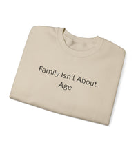 Crewneck Sweatshirt — "Family Isn't About Age"