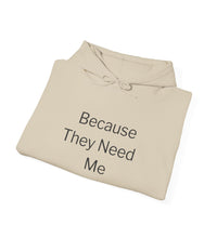 Because They Need Me Hoodie — Thoughtful Gift for Caregivers, Meaningful Caregiver Gift