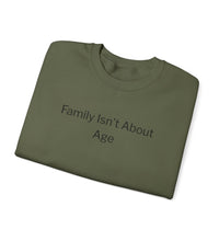Crewneck Sweatshirt — "Family Isn't About Age"