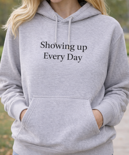 Showing Up Every Day Hoodie — Thoughtful Gift for Caregivers, Meaningful Caregiver Gift