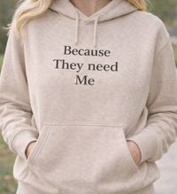 Because They Need Me Hoodie — Thoughtful Gift for Caregivers, Meaningful Caregiver Gift
