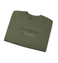 Love Makes a Family Crewneck Sweatshirt