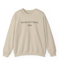 Crewneck Sweatshirt — "Family Isn't About Age"