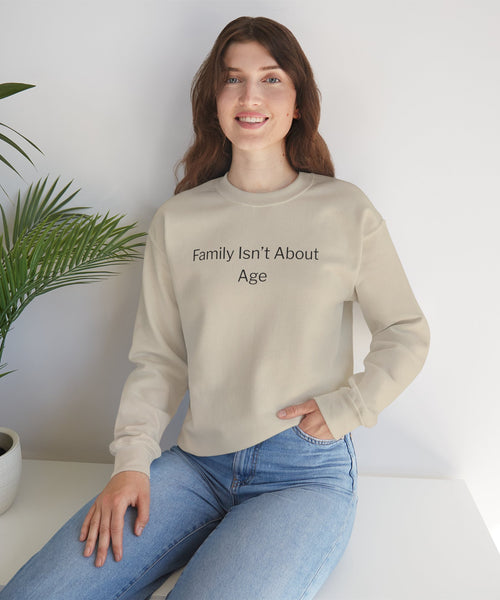 Crewneck Sweatshirt — "Family Isn't About Age"